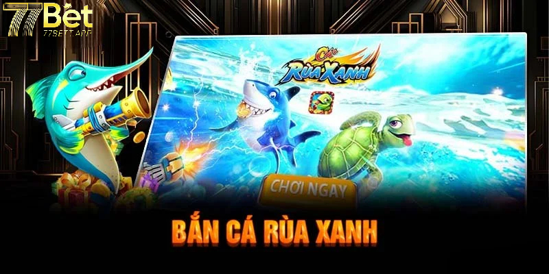 Bắn cá rùa xanh