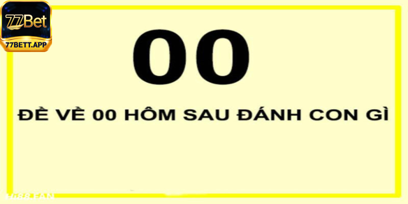 Đề về 00 hôm sau đánh con gì