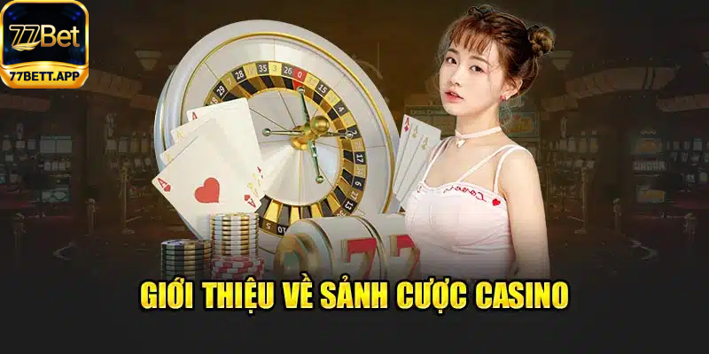 Giới thiệu sảnh casino 77bet uy tín - xanh chín