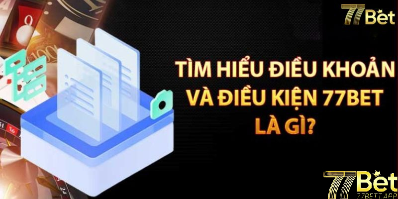 Giới thiệu về chính sách điều khoản điều kiện 77bet