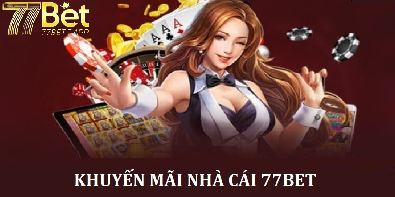 Những ưu điểm khi tham gia chương trình Khuyến Mãi 77bet