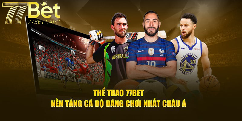 Thể thao 77bet - Nền tảng cá độ đáng chơi nhất châu Á