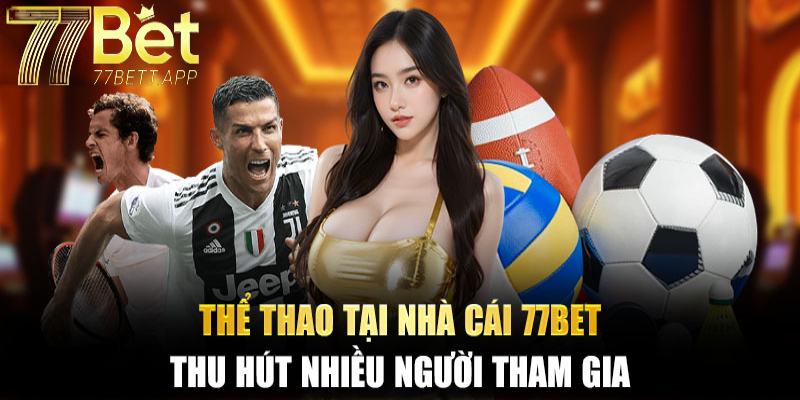 Thể thao 77bet thu hút được rất nhiều người tham gia