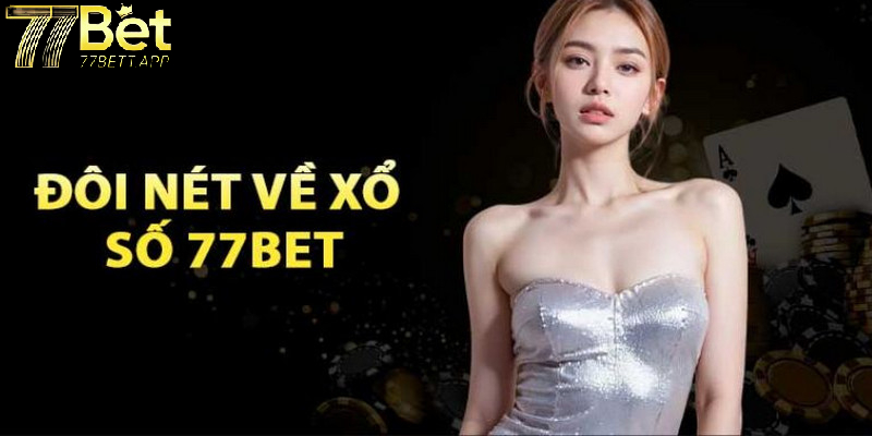 Tổng quan về sảnh xổ số 77bet